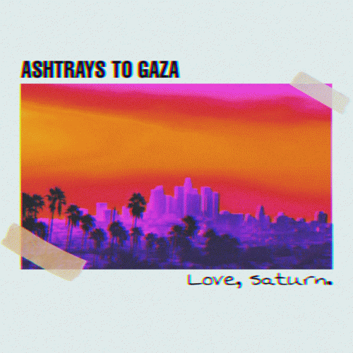 Ashtrays to Gaza : Love, Saturn.
